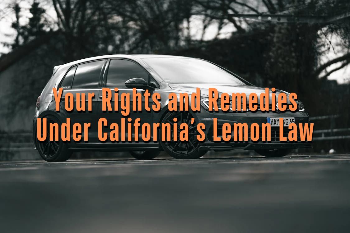 Your Rights and Remedies Under California’s Lemon Law