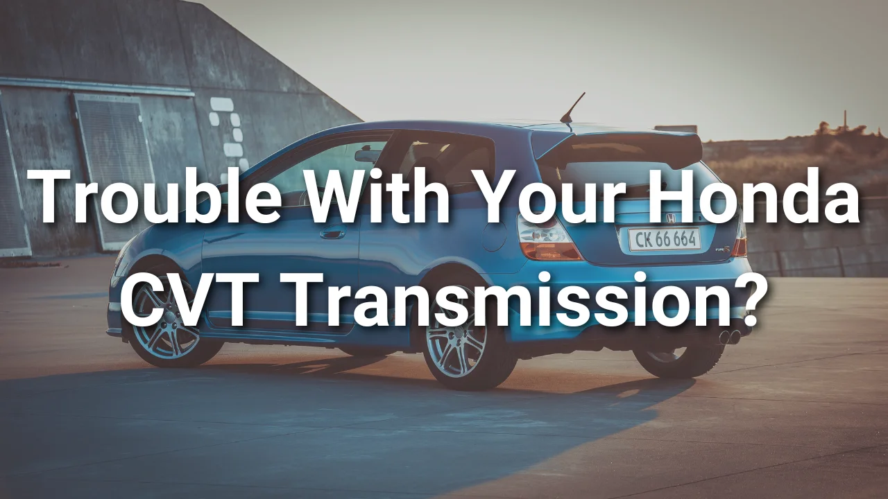 Trouble With Your Honda CVT Transmission