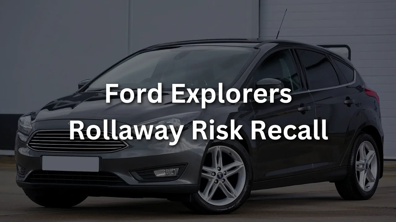 Ford Explorers Rollaway Risk Recall