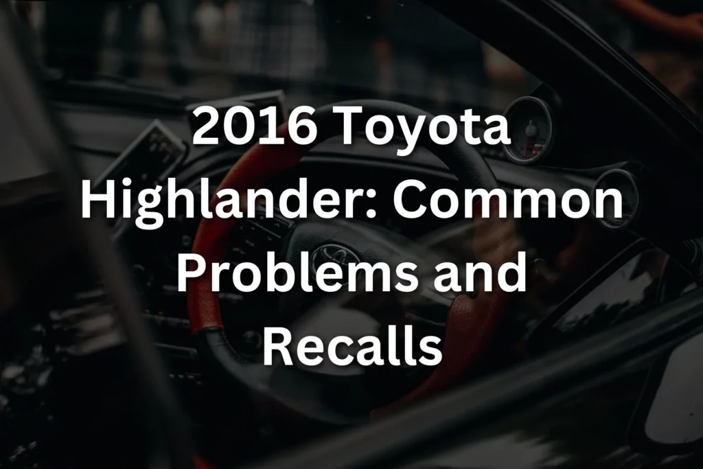 2016 Toyota Highlander: Common Problems and Recalls