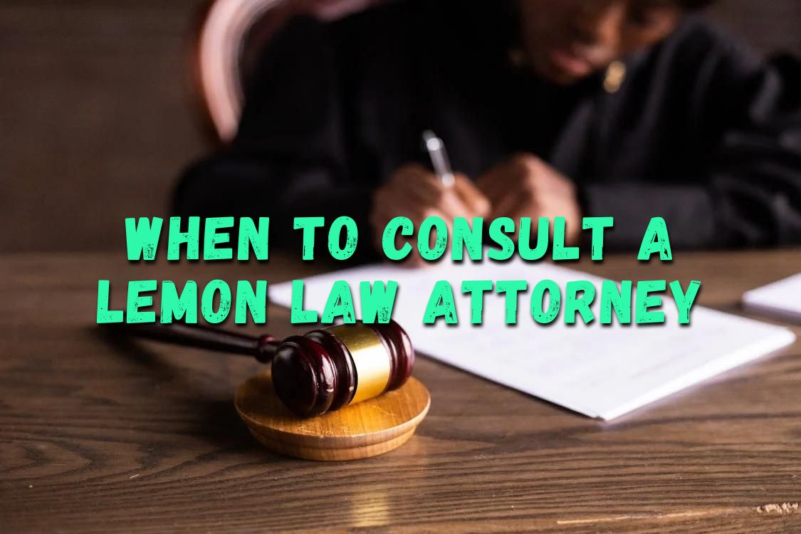 When to Consult a Lemon Law Attorney